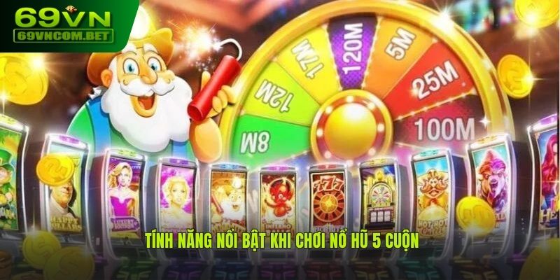 Tính năng hấp dẫn cho hội viên khi chơi nổ hũ 5 cuộn 