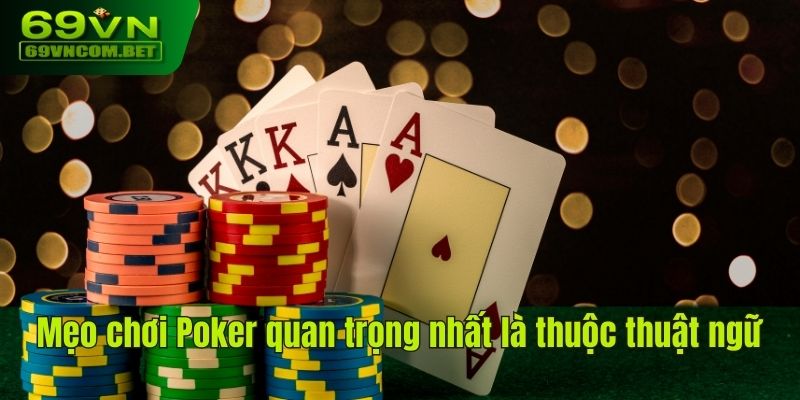 Mẹo chơi Poker quan trọng nhất là thuộc thuật ngữ