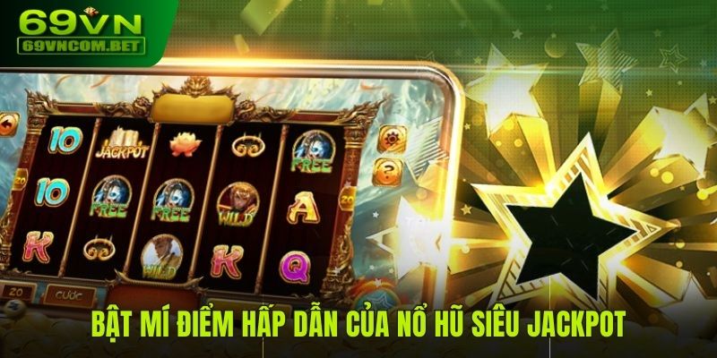 Bật mí điểm hấp dẫn của Nổ Hũ Siêu Jackpot