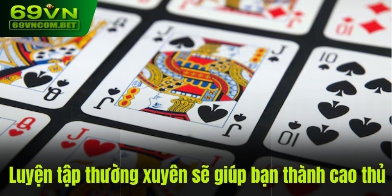 Luyện tập thường xuyên sẽ giúp bạn thành cao thủ